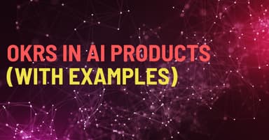 The Ultimate Guide for Setting OKRs in AI Products 