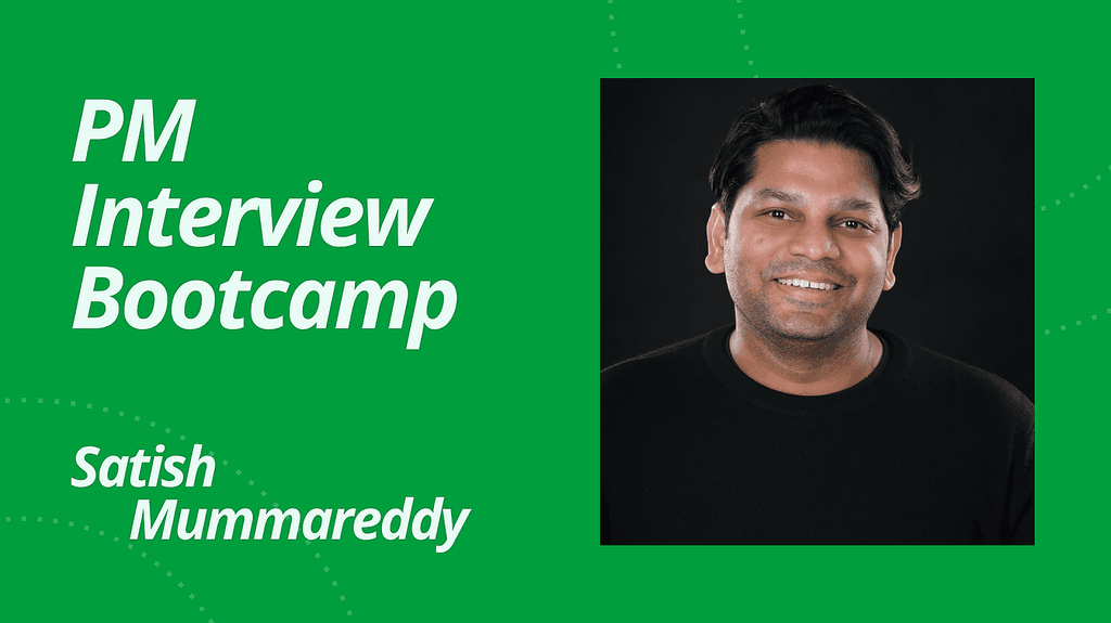 PM Interview Bootcamp by Satish Mummareddy on Maven