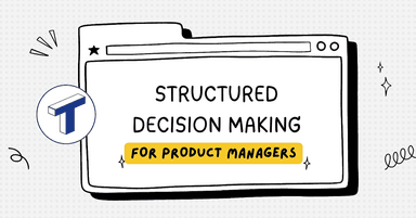 Structured Decision Making for Product Managers