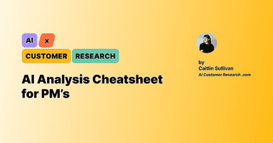 The PM's AI Analysis Cheatsheet: Copy-Paste Prompts for Insights You Can Actually Trust