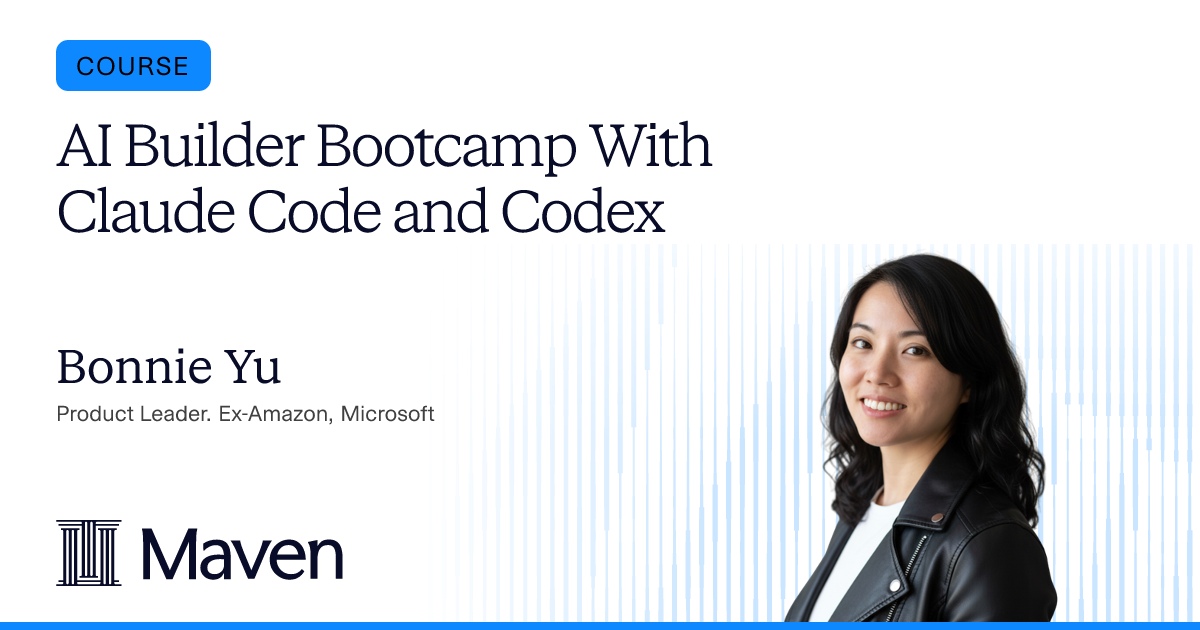 AI Builder Bootcamp for PMs by Bonnie Yu on Maven