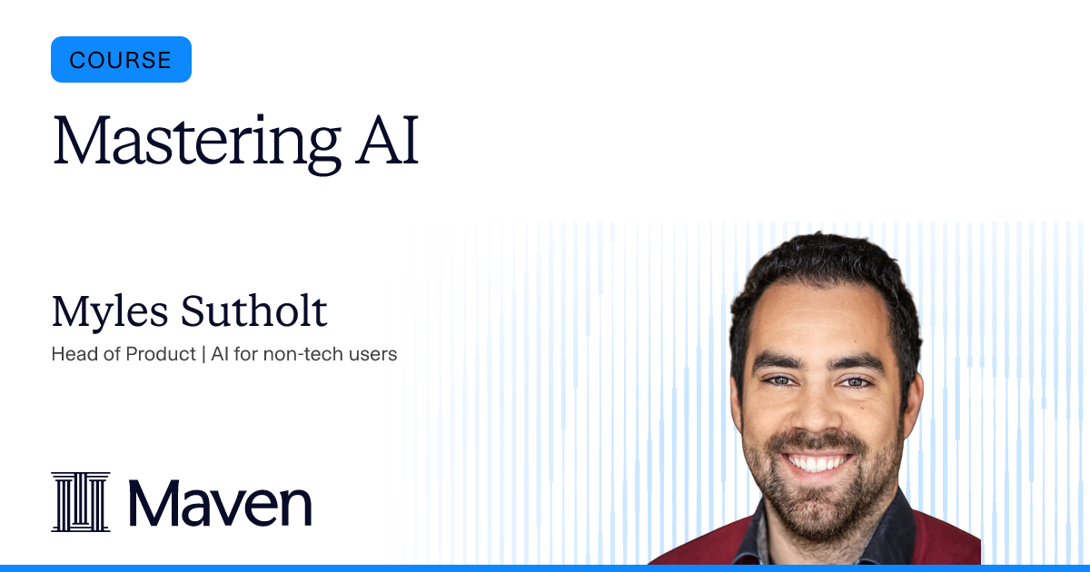 Mastering AI by Myles Sutholt on Maven