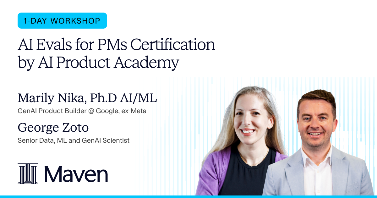 AI Evals for PMs Certification by Marily Nika, Ph.D AI/ML and George ...