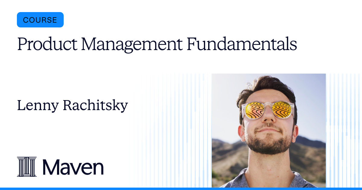 Product Management Fundamentals by Lenny Rachitsky on Maven
