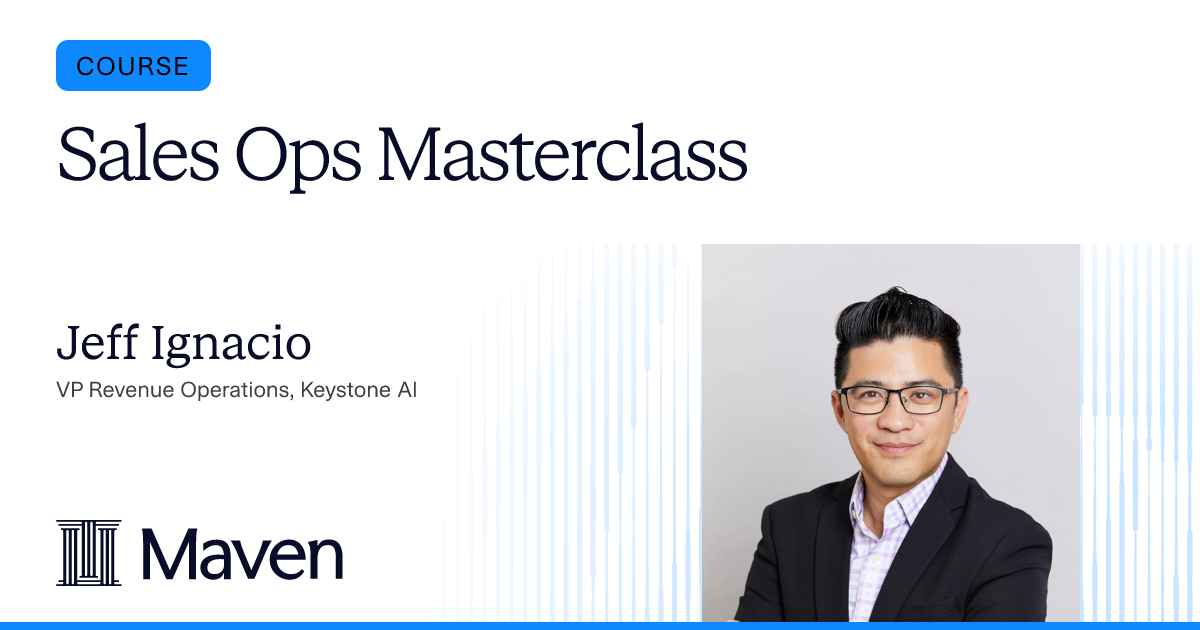 Sales Ops Masterclass by Jeff Ignacio on Maven