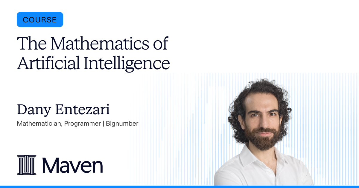 The Mathematics of Artificial Intelligence by Dany Entezari on Maven