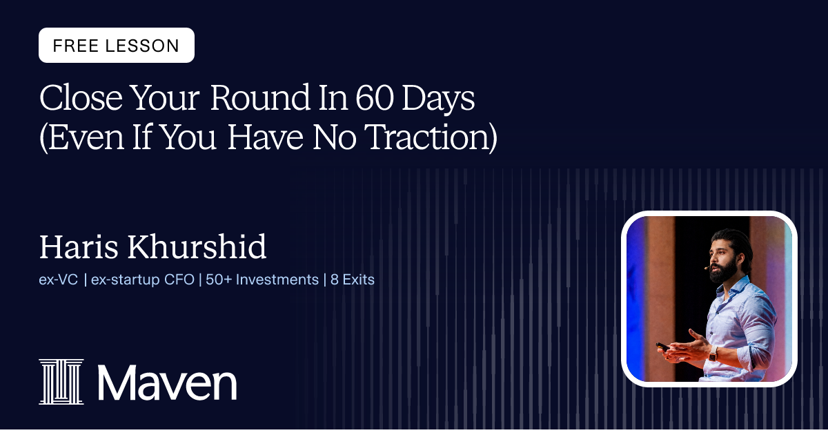 Close Your Round In 60 Days (Even If You Have No Traction)