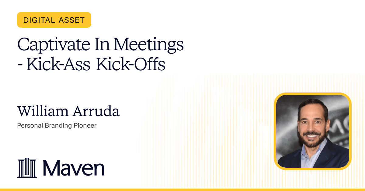Captivate In Meetings - Kick-Ass Kick-Offs | William Arruda on Maven